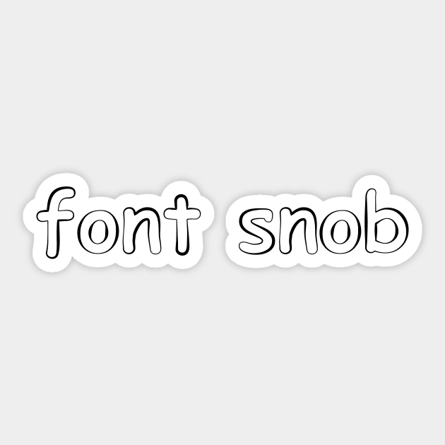 font snob Sticker by cannibaljp